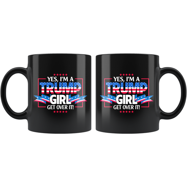 I'm A Trump Girl Get Over It 11oz Black Coffee Mug - TL