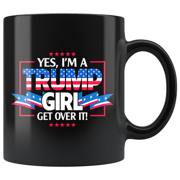 I'm A Trump Girl Get Over It 11oz Black Coffee Mug - TL