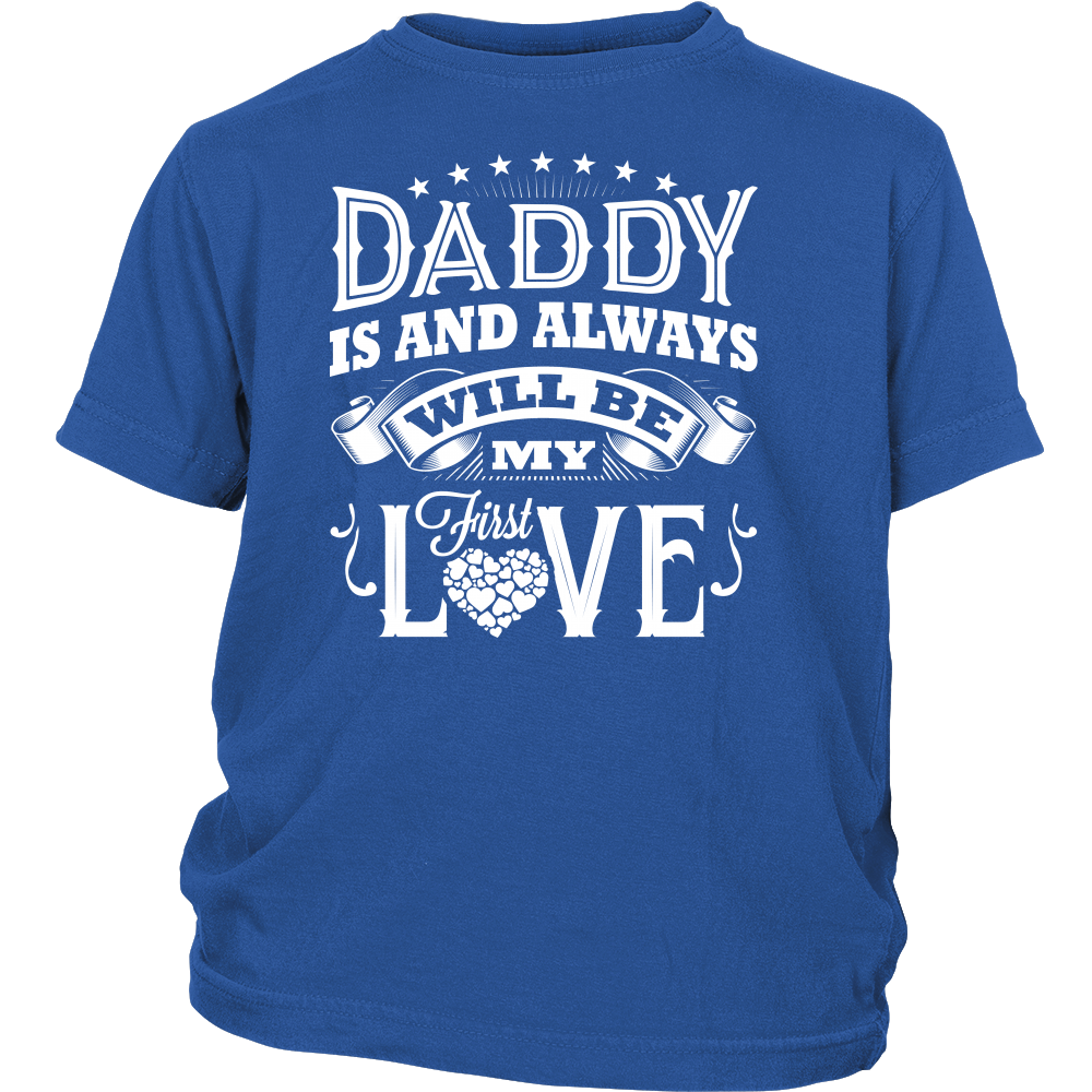 Daddy Is And Always Will Be My First Love T-shirt