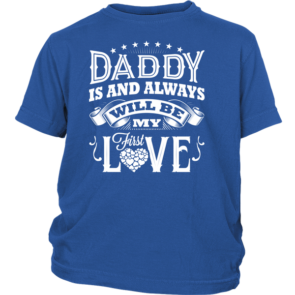 Daddy Is And Always Will Be My First Love T-shirt